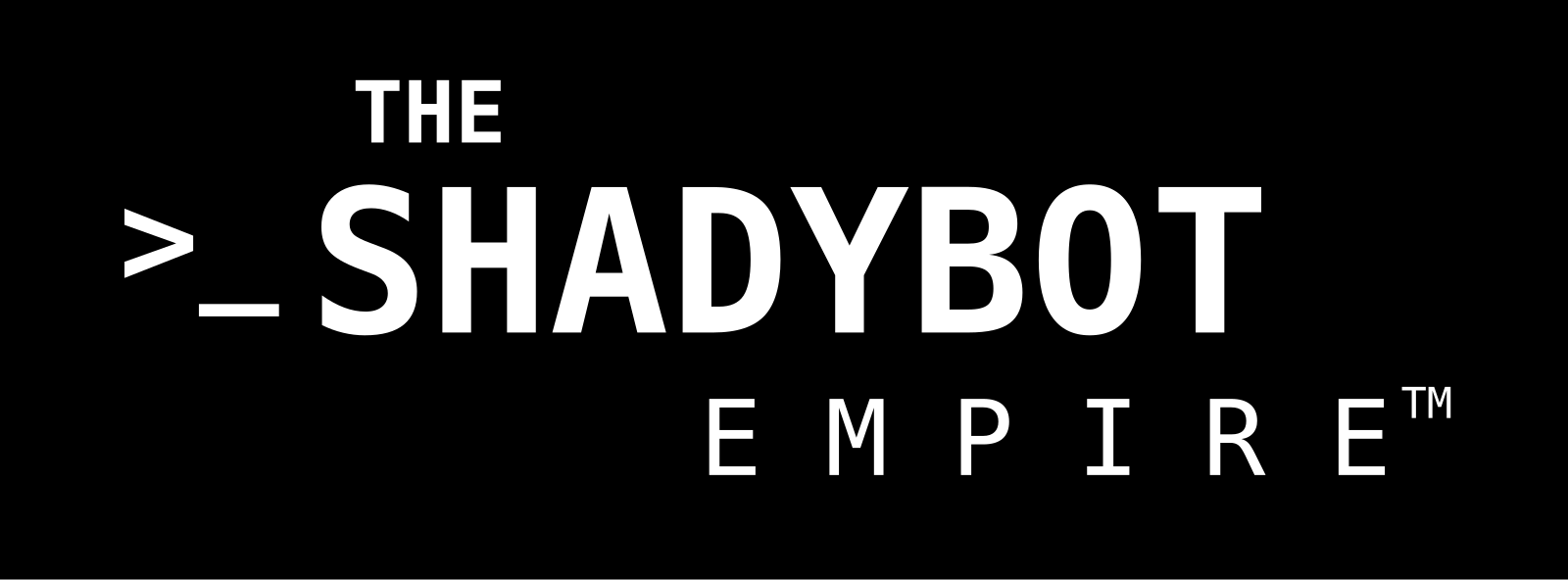 The ShadyBot Empire. Go to theshadybotempire.com